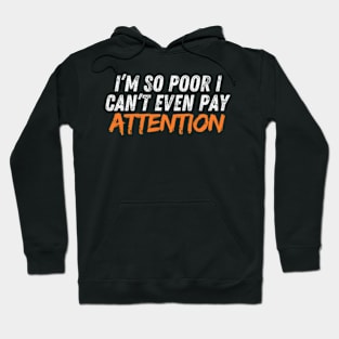 I’m so poor I can’t even pay attention quotes Hoodie